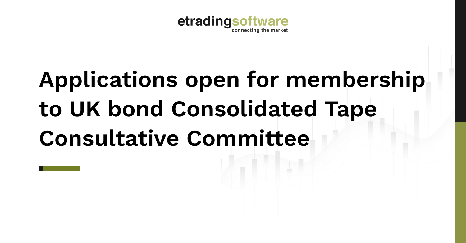 Applications open for membership to UK bond Consolidated Tape Consultative Committee