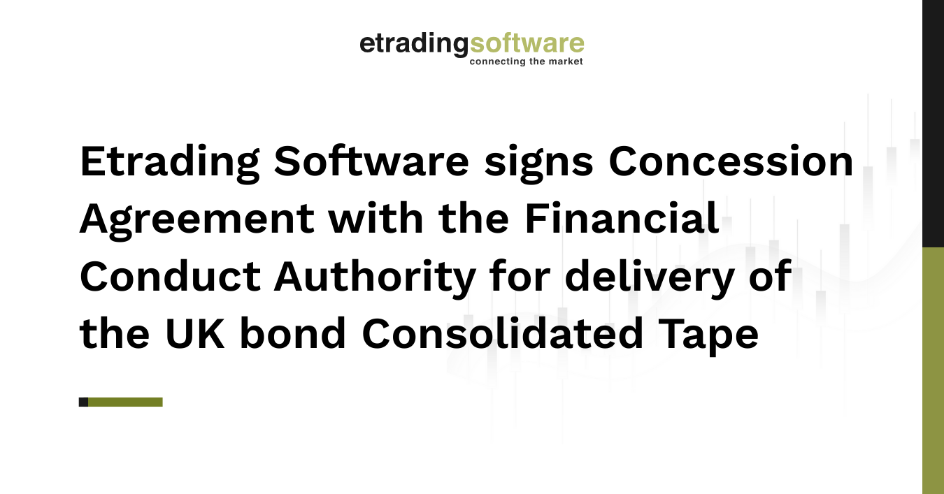 Etrading Software signs Concession Agreement with the Financial Conduct Authority for delivery of the UK bond Consolidated Tape