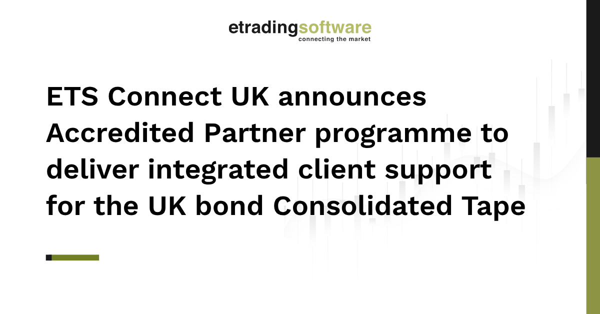 ETS Connect UK announces Accredited Partner programme to deliver integrated client support for the UK bond Consolidated Tape